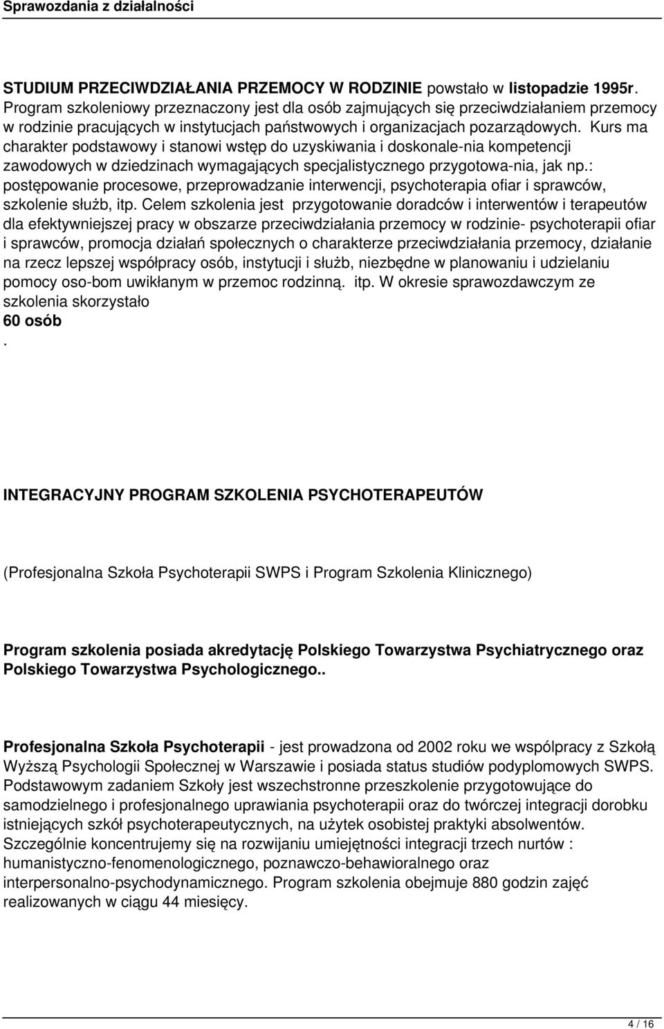 Kurs ma charakter podstawowy i stanowi wstęp do uzyskiwania i doskonale nia kompetencji zawodowych w dziedzinach wymagających specjalistycznego przygotowa nia, jak np.