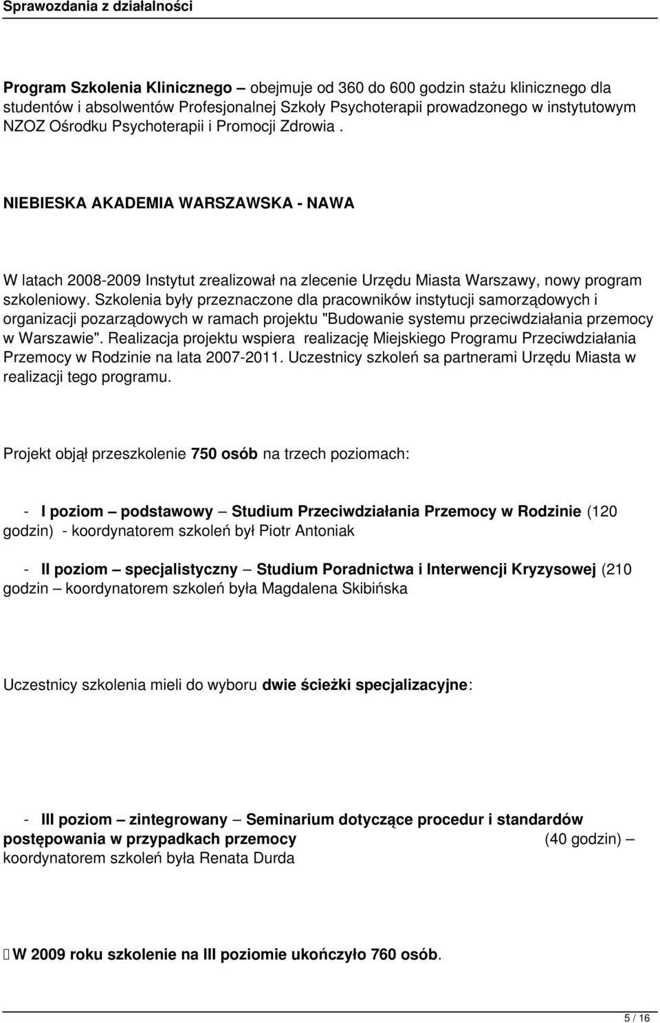 Szkolenia były przeznaczone dla pracowników instytucji samorządowych i organizacji pozarządowych w ramach projektu "Budowanie systemu przeciwdziałania przemocy w Warszawie".