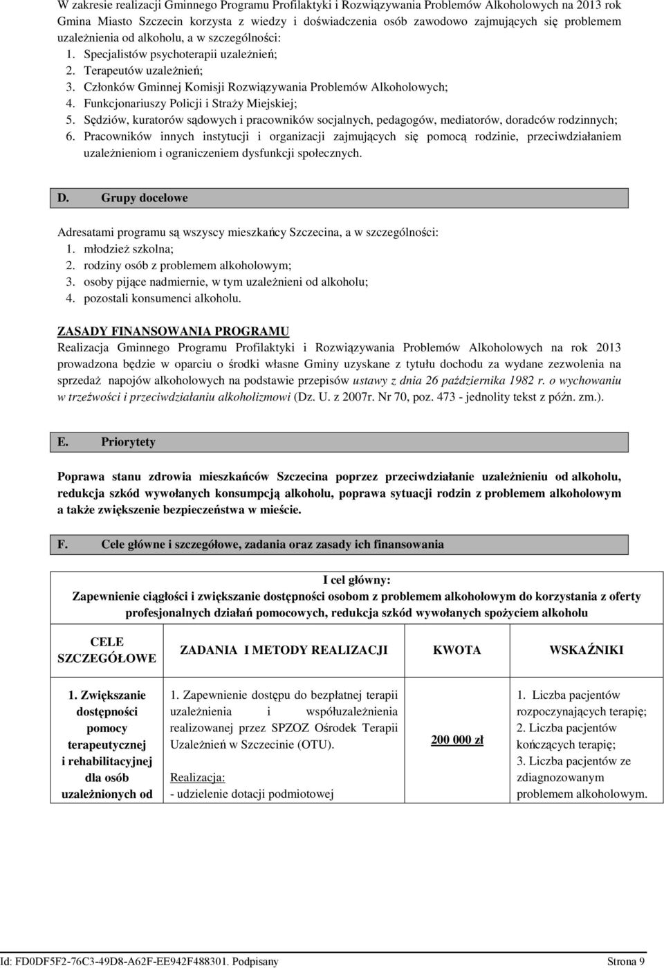 Funkcjonariuszy Policji i StraŜy Miejskiej; 5. Sędziów, kuratorów sądowych i pracowników socjalnych, pedagogów, mediatorów, doradców rodzinnych; 6.