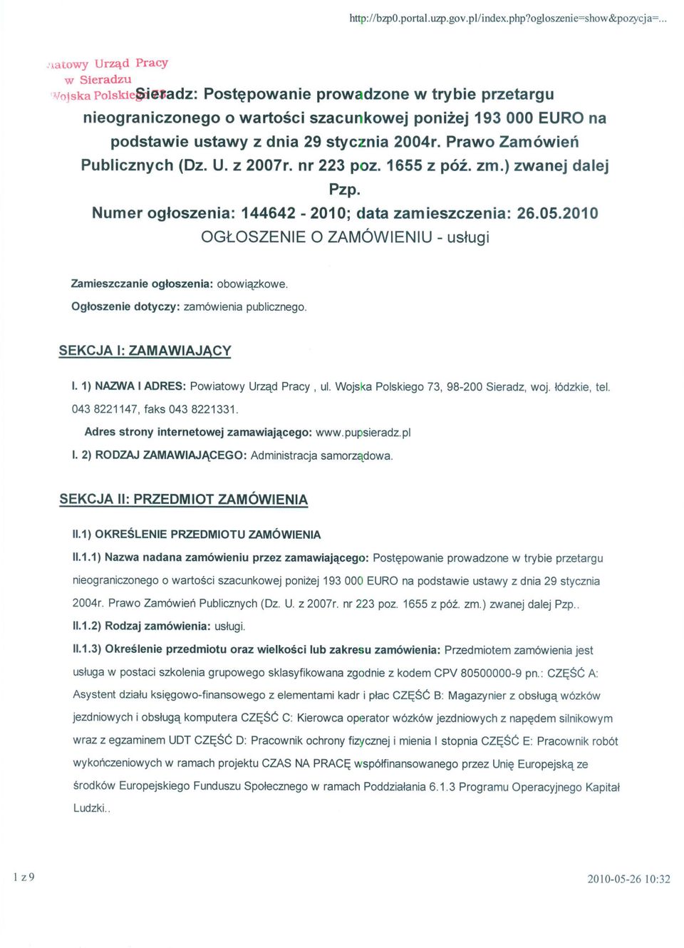 2004r. Prawo Zamówien Publicznych (Dz. U. z 2007r. nr 223 poz. 1655 z póz. zm.) zwanej dalej Pzp. Numer ogloszenia: 144642-2010; data zam ieszczenia: 26.05.