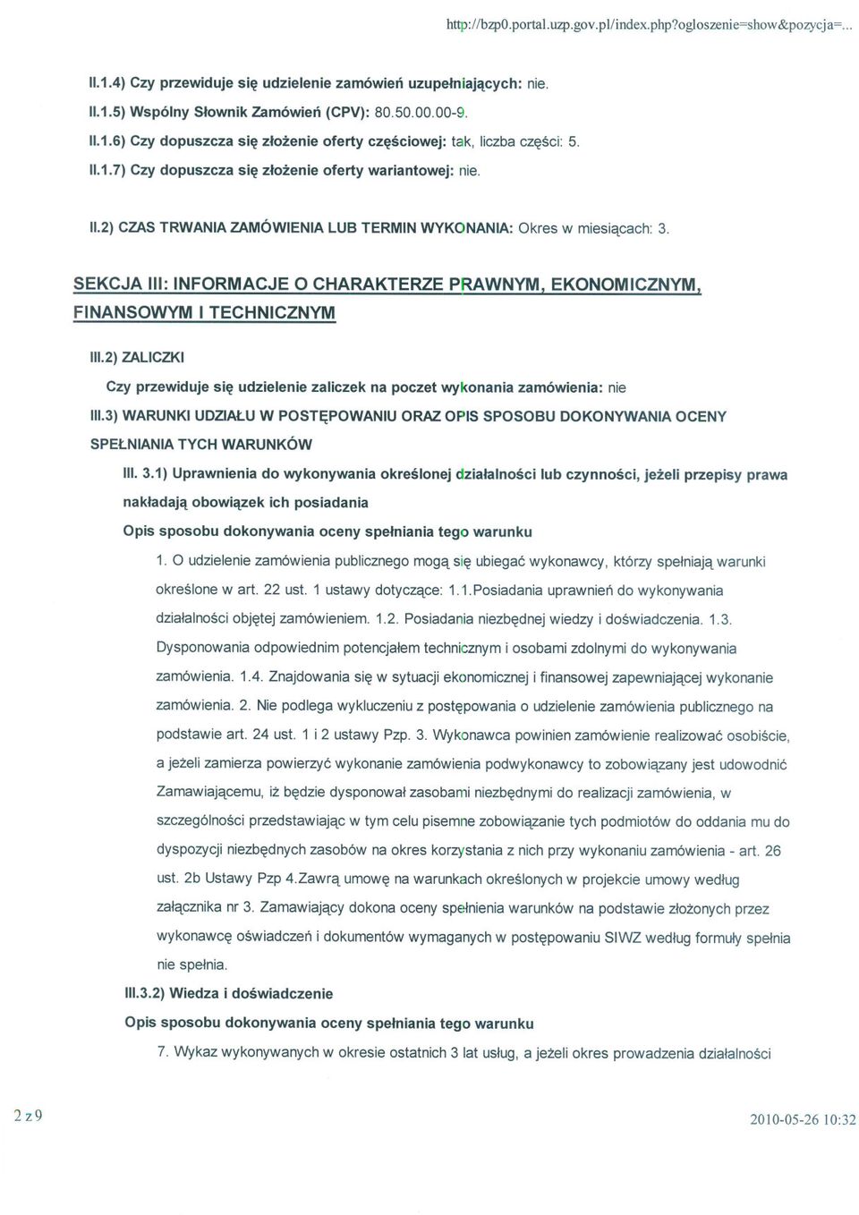 SEKCJA III: INFORMACJE O CHARAKTERZE PRAWNYM, EKONOMICZNYM, FINANSOWYM I TECHNICZNYM 111.2)ZALICZKI Czy przewiduje sie udzielenie zaliczek na poczet wykonania zamówienia: nie 111.