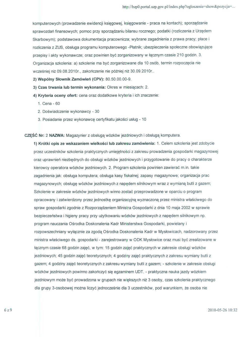 Skarbowym); podstawowa dokumentacja pracownicza; wybrane zagadnienia z prawa pracy; place i rozliczenia z ZUS, obsluga programu komputerowego -Platnik; ubezpieczenia spoleczne obowiazujace przepisy i