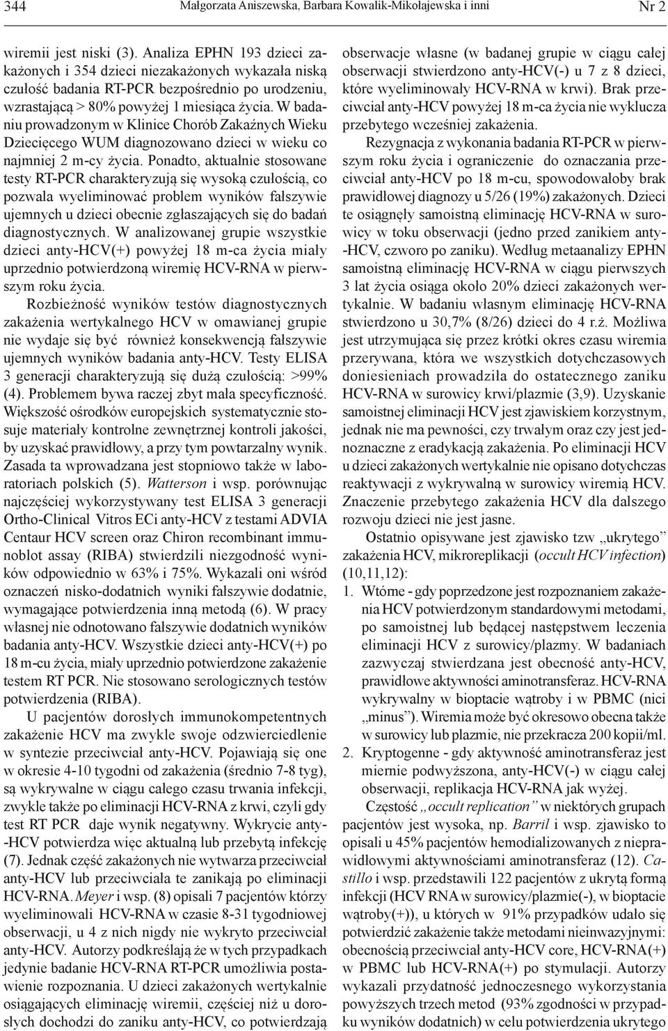 W badaniu prowadzonym w Klinice Chorób Zakaźnych Wieku Dziecięcego WUM diagnozowano dzieci w wieku co najmniej 2 m-cy życia.