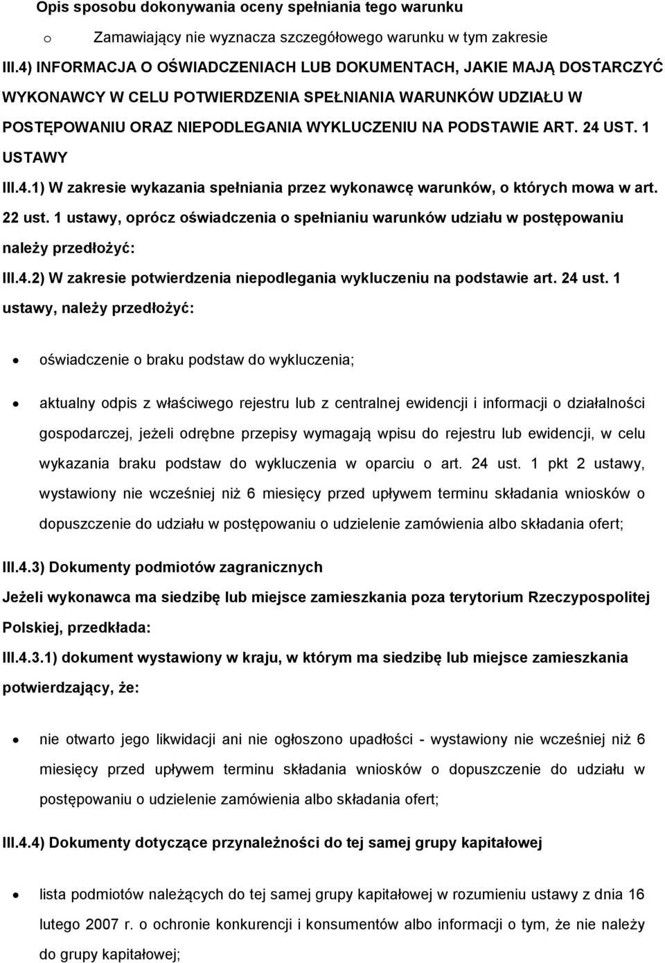 1 USTAWY III.4.1) W zakresie wykazania spełniania przez wyknawcę warunków, których mwa w art. 22 ust. 1 ustawy, prócz świadczenia spełnianiu warunków udziału w pstępwaniu należy przedłżyć: III.4.2) W zakresie ptwierdzenia niepdlegania wykluczeniu na pdstawie art.