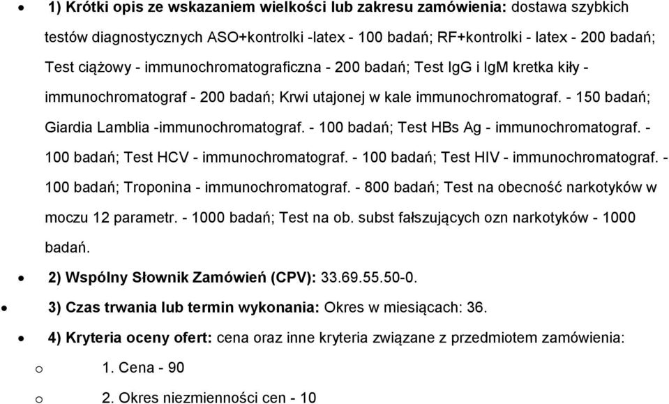 - 100 badań; Test HCV - immunchrmatgraf. - 100 badań; Test HIV - immunchrmatgraf. - 100 badań; Trpnina - immunchrmatgraf. - 800 badań; Test na becnść narktyków w mczu 12 parametr.