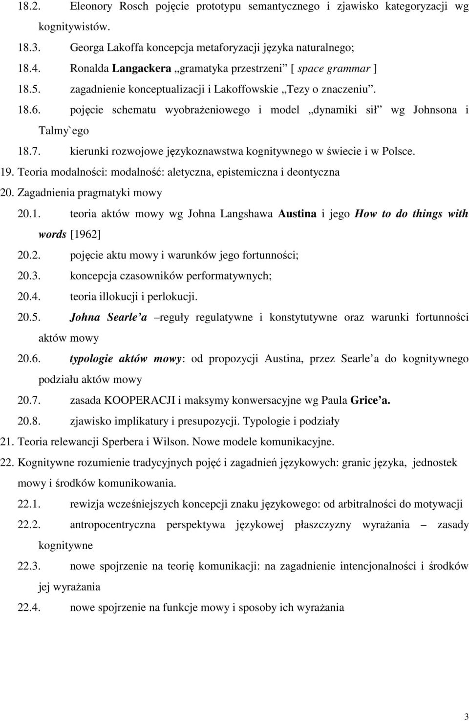 pojęcie schematu wyobrażeniowego i model dynamiki sił wg Johnsona i Talmy`ego 18.7. kierunki rozwojowe językoznawstwa kognitywnego w świecie i w Polsce. 19.