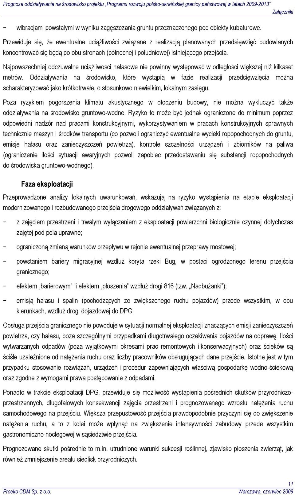 Najpowszechniej odczuwalne uciążliwości hałasowe nie powinny występować w odległości większej niż kilkaset metrów.