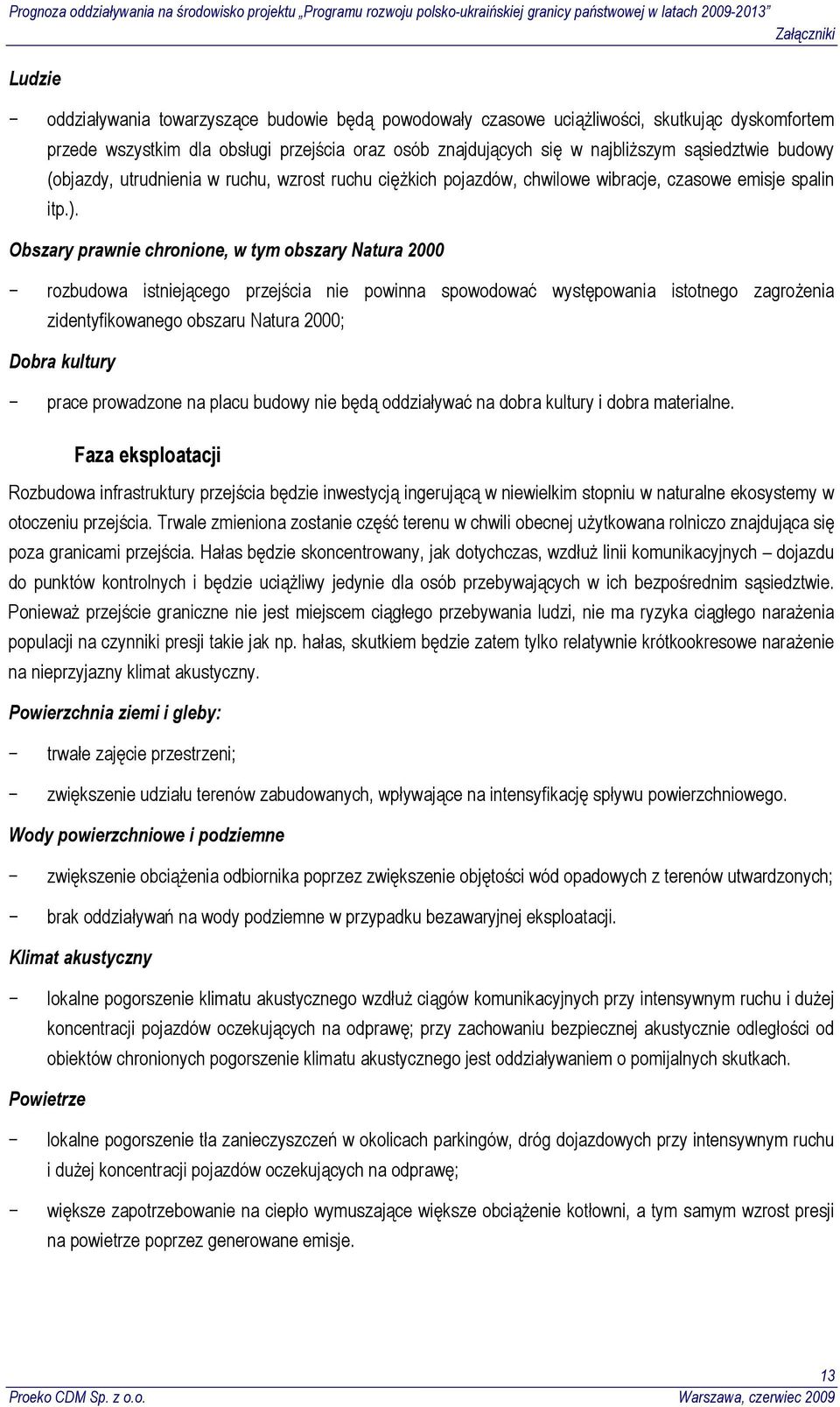 Obszary prawnie chronione, w tym obszary Natura 2000 rozbudowa istniejącego przejścia nie powinna spowodować występowania istotnego zagrożenia zidentyfikowanego obszaru Natura 2000; Dobra kultury