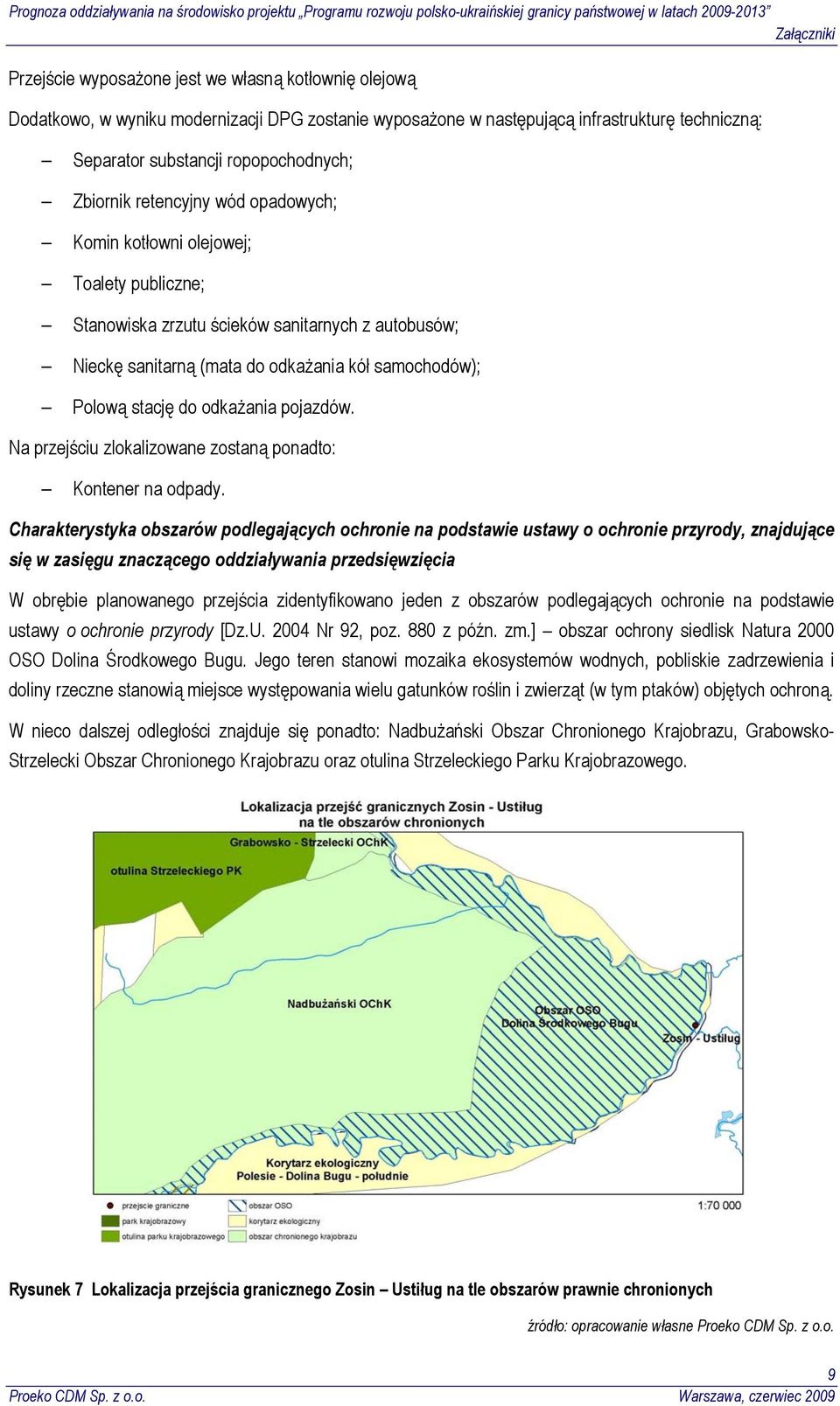 odkażania pojazdów. Na przejściu zlokalizowane zostaną ponadto: Kontener na odpady.