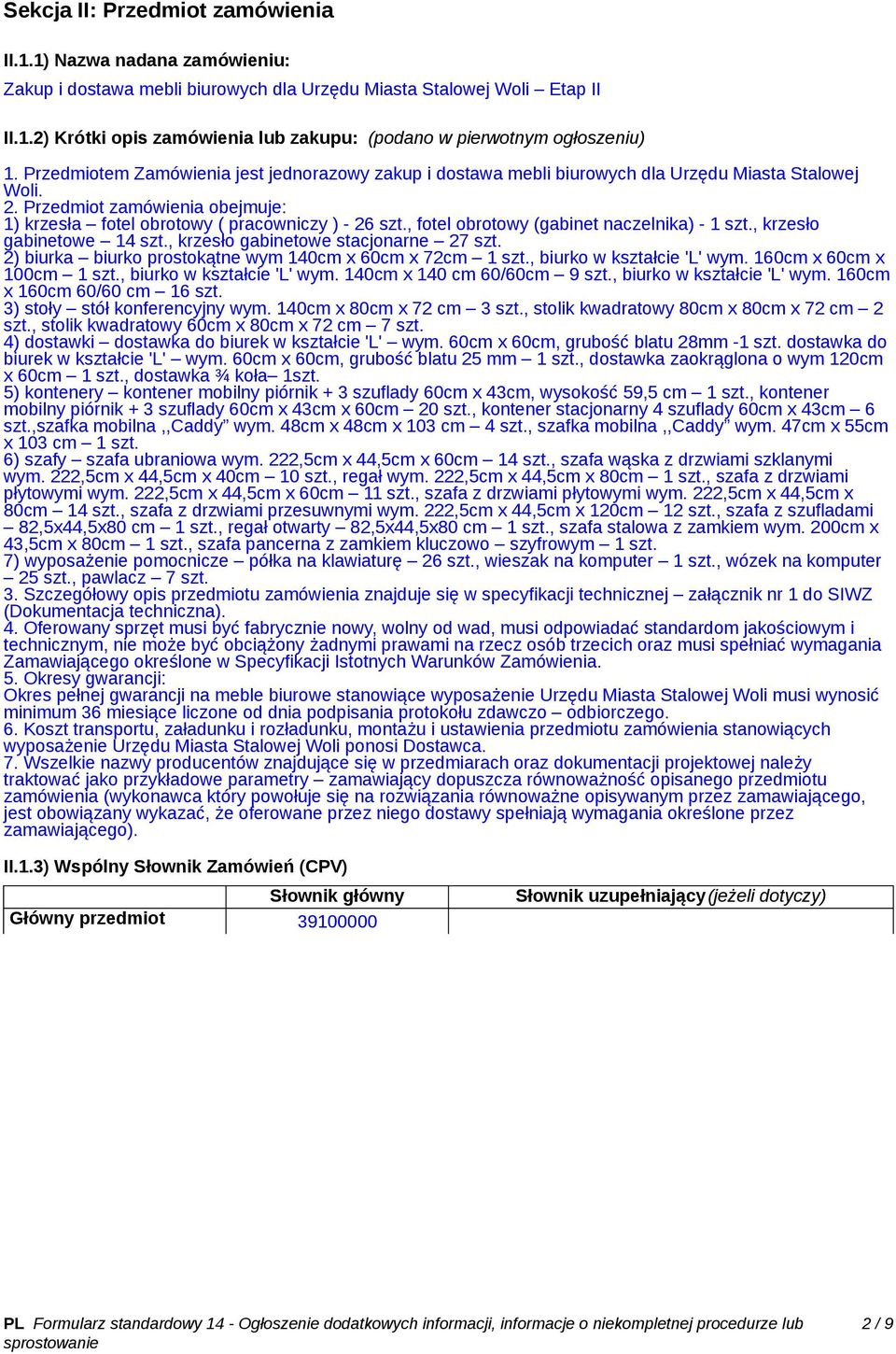 , fotel obrotowy (gabinet naczelnika) - 1 szt., krzesło gabinetowe 14 szt., krzesło gabinetowe stacjonarne 27 szt. 2) biurka biurko prostokątne wym 140cm x 60cm x 72cm 1 szt.