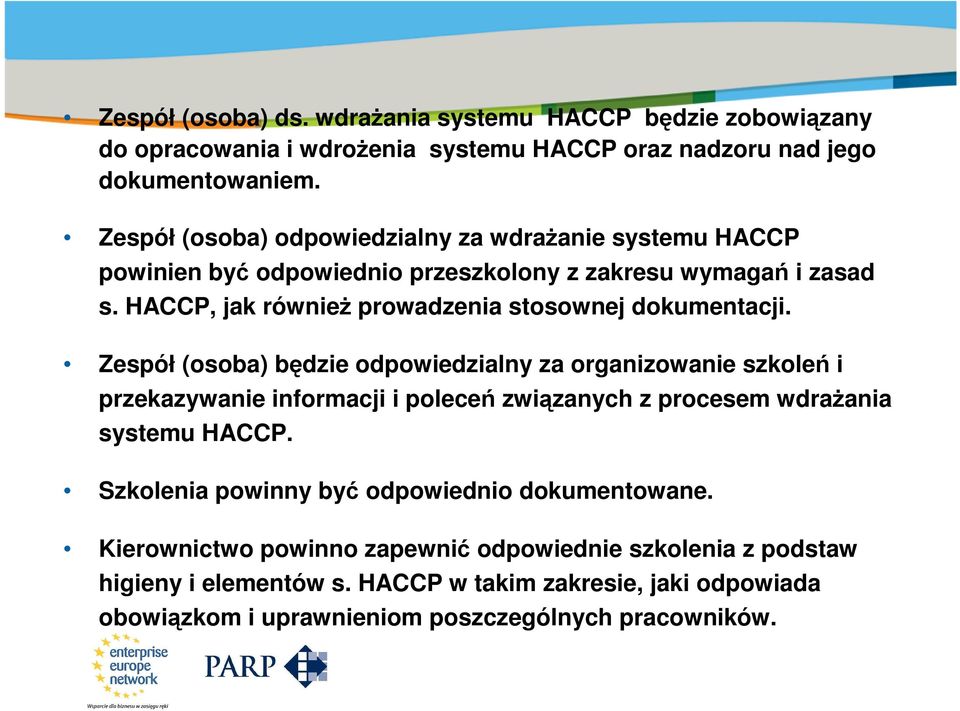 Zespół (osoba) będzie odpowiedzialny za organizowanie szkoleń i przekazywanie informacji i poleceń związanych z procesem wdrażania systemu HACCP.