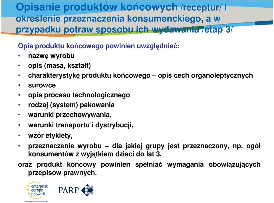 opis procesu technologicznego rodzaj (system) pakowania warunki przechowywania, warunki transportu i dystrybucji, wzór etykiety, przeznaczenie wyrobu dla