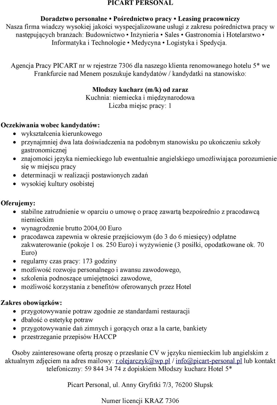 angielskiego umożliwiająca porozumienie się w miejscu pracy determinacji w realizacji postawionych zadań wysokiej kultury osobistej niemieckim wynagrodzenie brutto 2004,00 Euro pracodawca zapewnia w