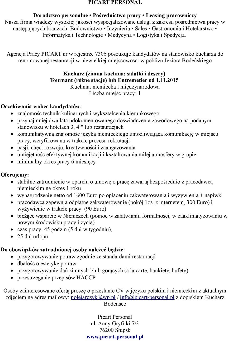 2015 Kuchnia: niemiecka i międzynarodowa znajomośc technik kulinarnych i wykształcenia kierunkowego przynajmniej dwa lata udokumentowanego doświadczenia zawodowego na podanym stanowisku w hotelach 3,