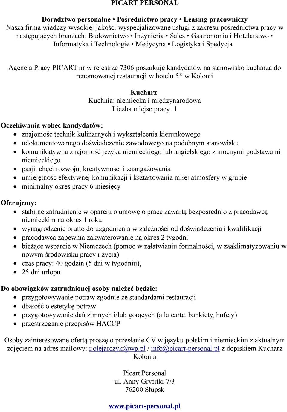 niemieckiego niemieckim na okres 1 roku wynagrodzenie brutto do uzgodnienia w zależności od doświadczenia i kwalifikacji pracodawca zapewnia zakwaterowanie na okres 2 tygodni czas pracy: 40 godzin (5