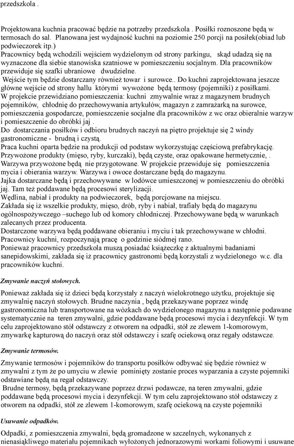 ) Pracownicy będą wchodzili wejściem wydzielonym od strony parkingu, skąd udadzą się na wyznaczone dla siebie stanowiska szatniowe w pomieszczeniu socjalnym.