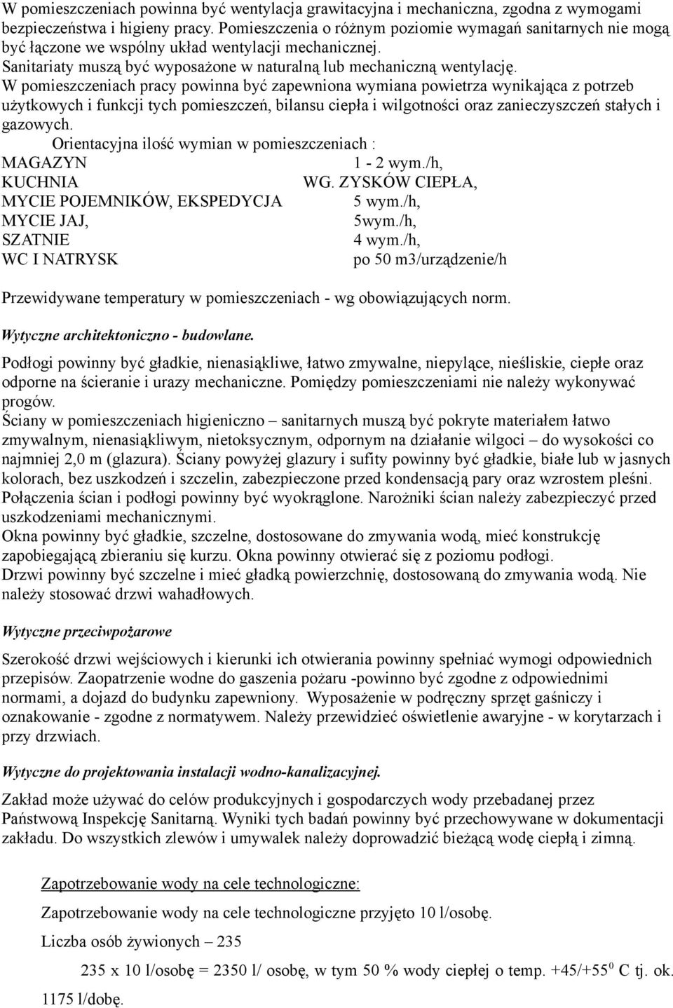 W pomieszczeniach pracy powinna być zapewniona wymiana powietrza wynikająca z potrzeb użytkowych i funkcji tych pomieszczeń, bilansu ciepła i wilgotności oraz zanieczyszczeń stałych i gazowych.