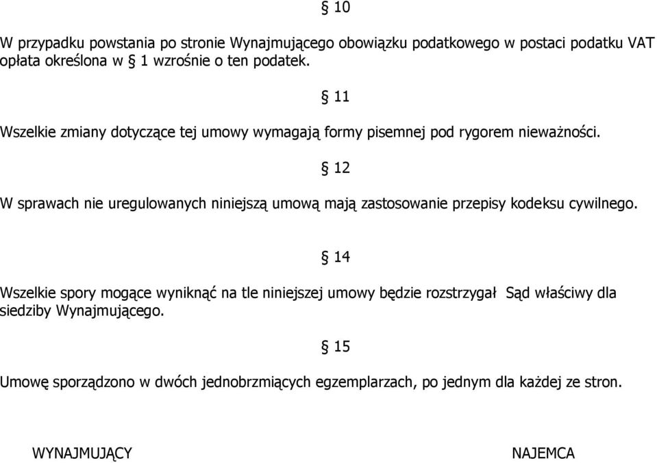 W sprawach nie uregulowanych niniejszą umową mają zastosowanie przepisy kodeksu cywilnego.