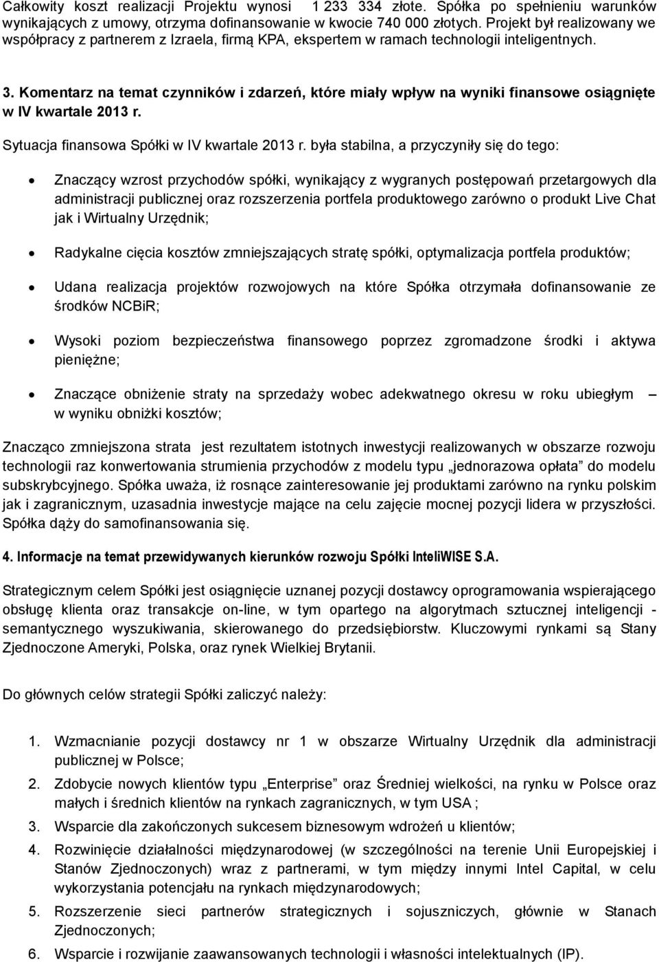 Komentarz na temat czynników i zdarzeń, które miały wpływ na wyniki finansowe osiągnięte w IV kwartale 2013 r. Sytuacja finansowa Spółki w IV kwartale 2013 r.