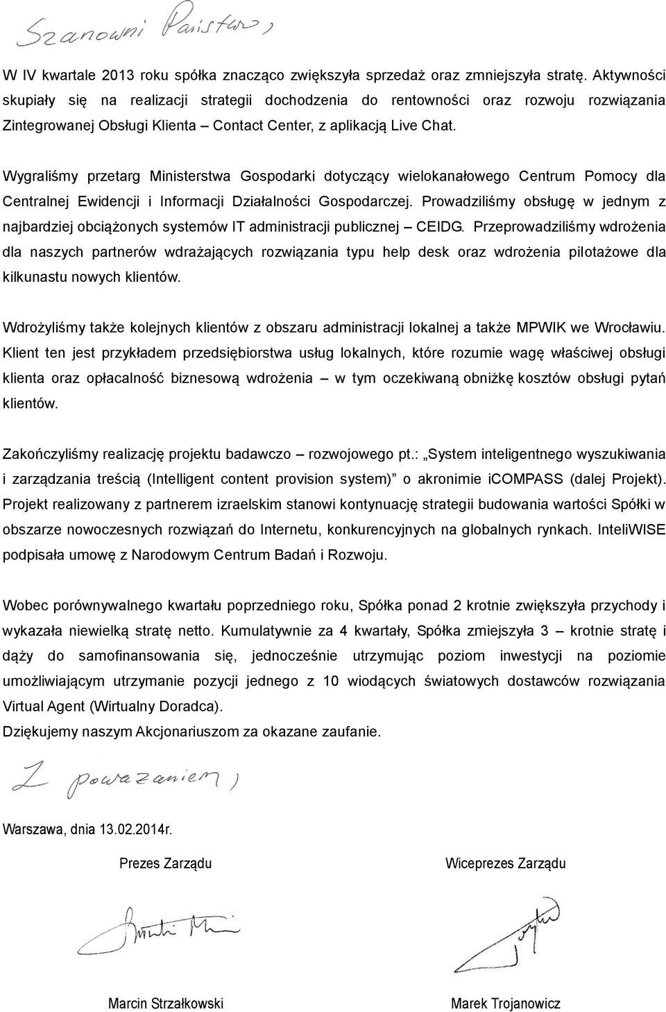 Wygraliśmy przetarg Ministerstwa Gospodarki dotyczący wielokanałowego Centrum Pomocy dla Centralnej Ewidencji i Informacji Działalności Gospodarczej.