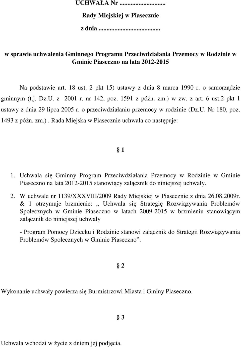 o przeciwdziałaniu przemocy w rodzinie (Dz.U. Nr 180, poz. 1493 z późn. zm.). Rada Miejska w Piasecznie uchwala co następuje: 1 1.