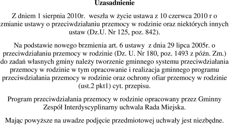 ) do zadań własnych gminy należy tworzenie gminnego systemu przeciwdziałania przemocy w rodzinie w tym opracowanie i realizacja gminnego programu przeciwdziałania przemocy w rodzinie oraz