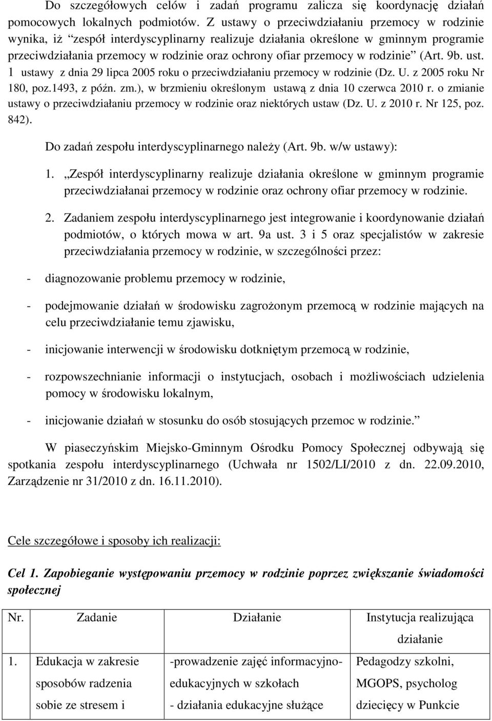 w rodzinie (Art. 9b. ust. 1 ustawy z dnia 29 lipca 2005 roku o przeciwdziałaniu przemocy w rodzinie (Dz. U. z 2005 roku Nr 180, poz.1493, z późn. zm.