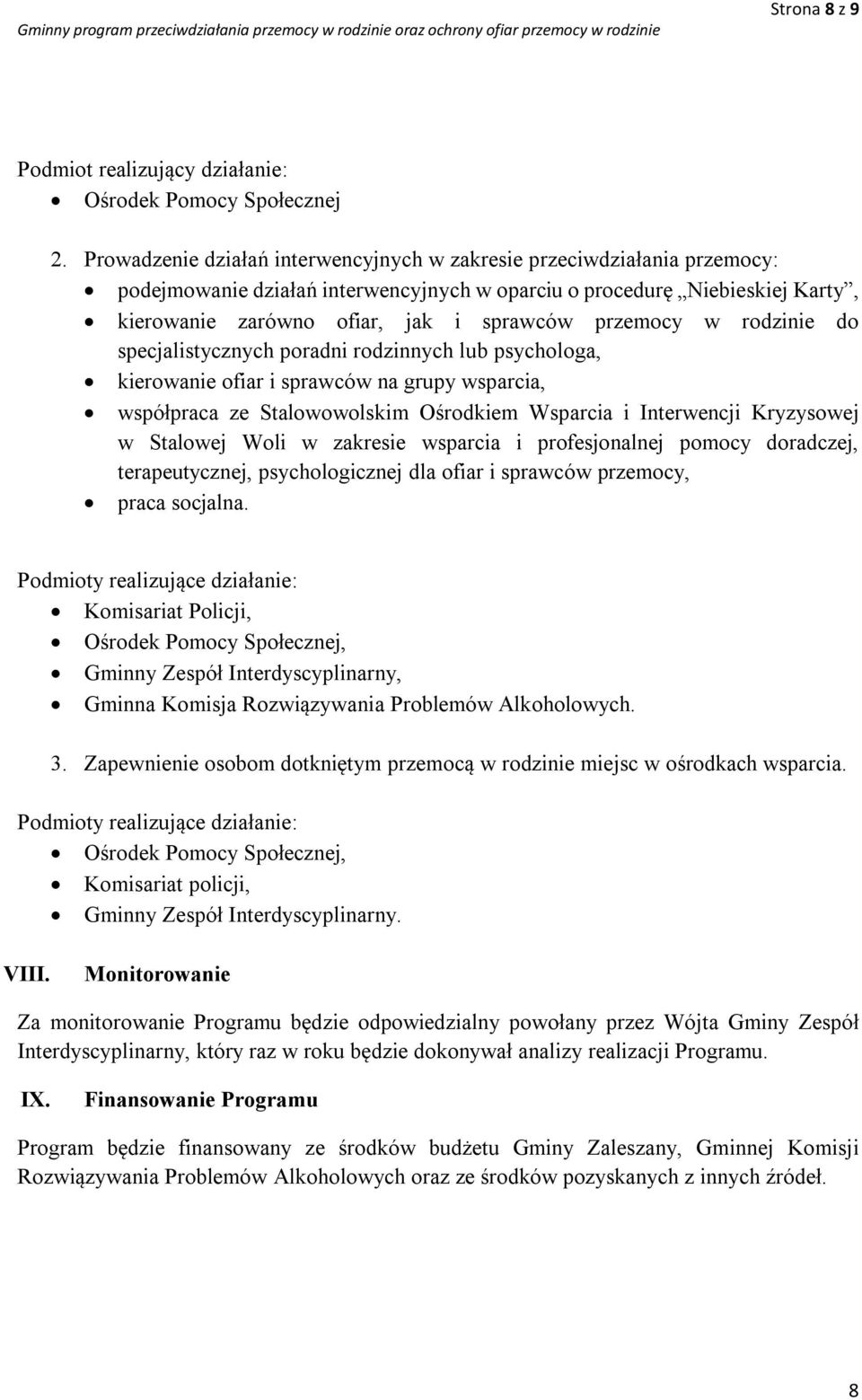 przemocy w rodzinie do specjalistycznych poradni rodzinnych lub psychologa, kierowanie ofiar i sprawców na grupy wsparcia, współpraca ze Stalowowolskim Ośrodkiem Wsparcia i Interwencji Kryzysowej w