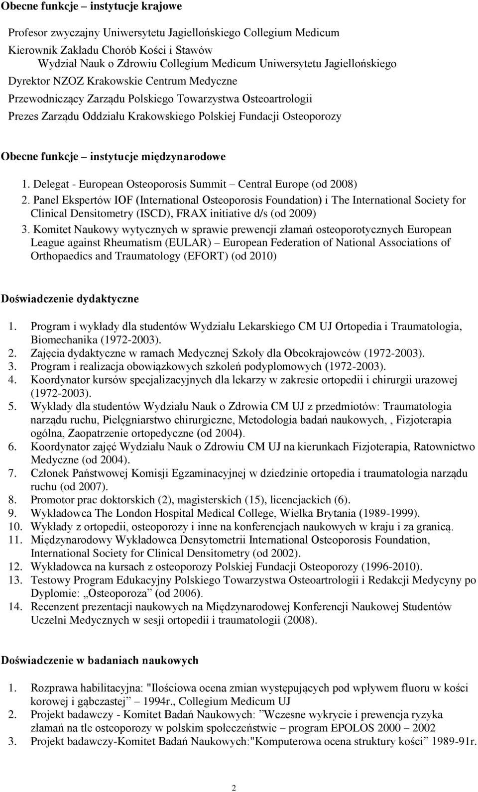 funkcje instytucje międzynarodowe 1. Delegat - European Osteoporosis Summit Central Europe (od 2008) 2.