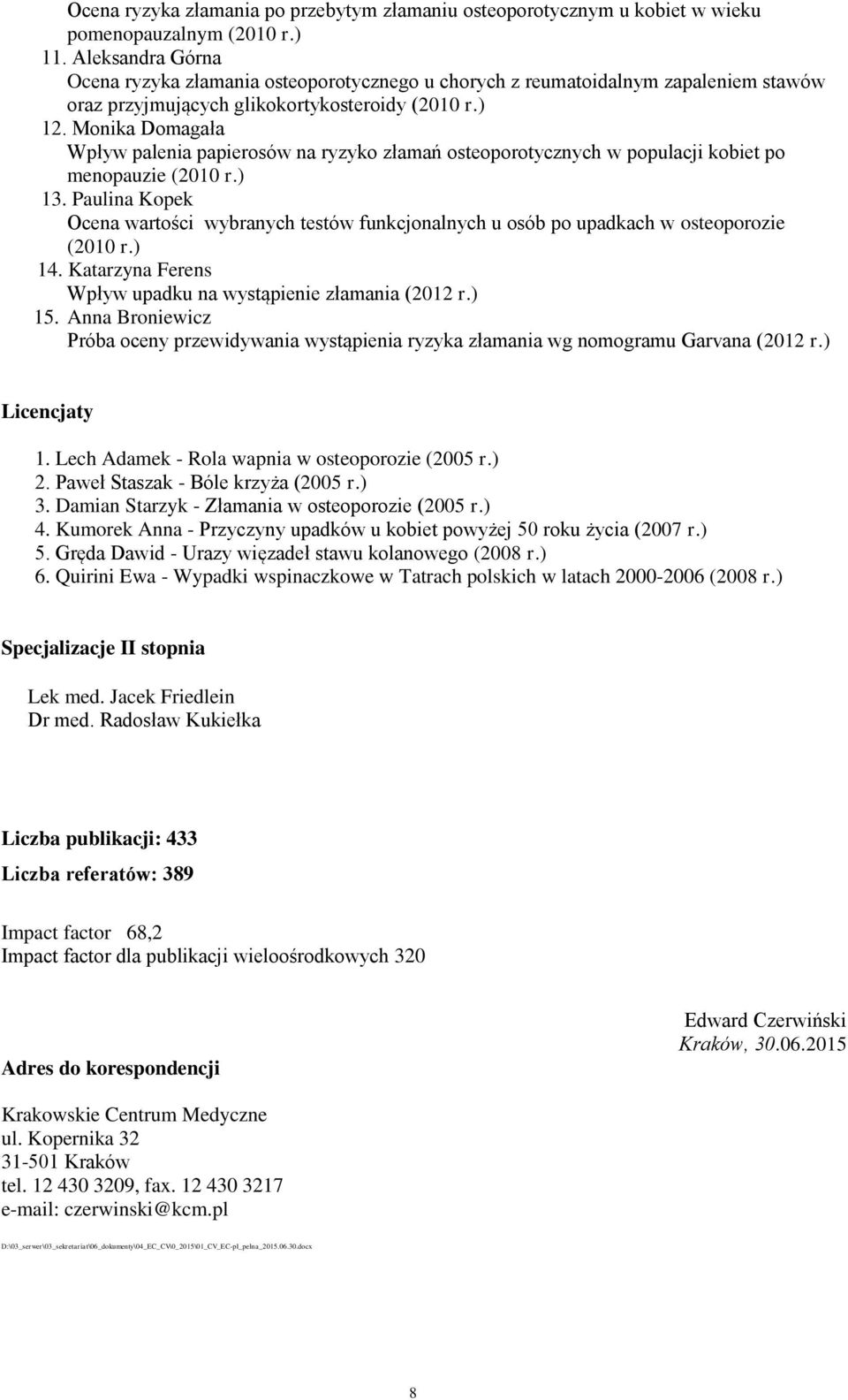 Monika Domagała Wpływ palenia papierosów na ryzyko złamań osteoporotycznych w populacji kobiet po menopauzie (2010 r.) 13.