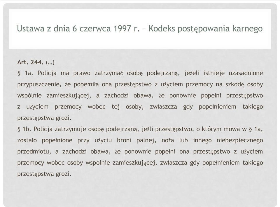 zachodzi obawa, że ponownie popełni przestępstwo z użyciem przemocy wobec tej osoby, zwłaszcza gdy popełnieniem takiego przestępstwa grozi. 1b.