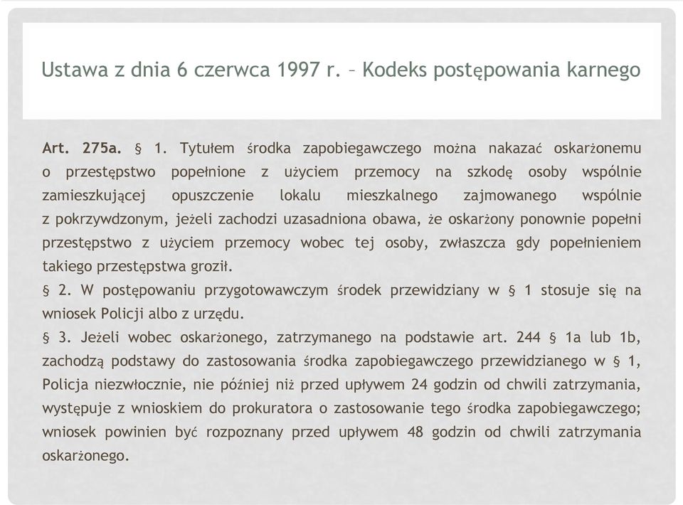 Tytułem środka zapobiegawczego można nakazać oskarżonemu o przestępstwo popełnione z użyciem przemocy na szkodę osoby wspólnie zamieszkującej opuszczenie lokalu mieszkalnego zajmowanego wspólnie z