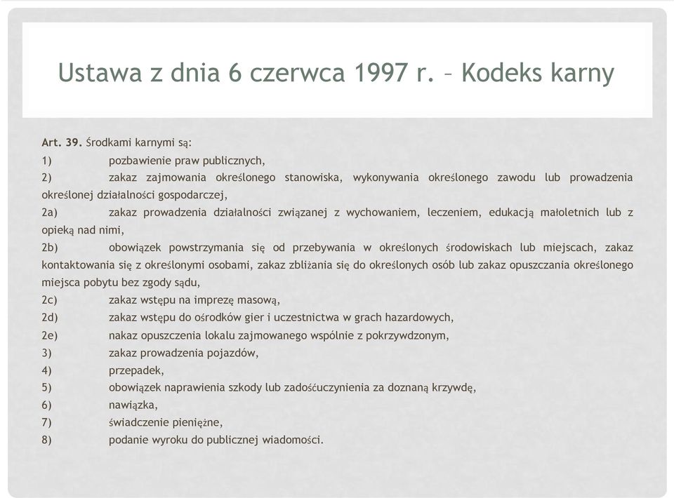 prowadzenia działalności związanej z wychowaniem, leczeniem, edukacją małoletnich lub z opieką nad nimi, 2b) obowiązek powstrzymania się od przebywania w określonych środowiskach lub miejscach, zakaz