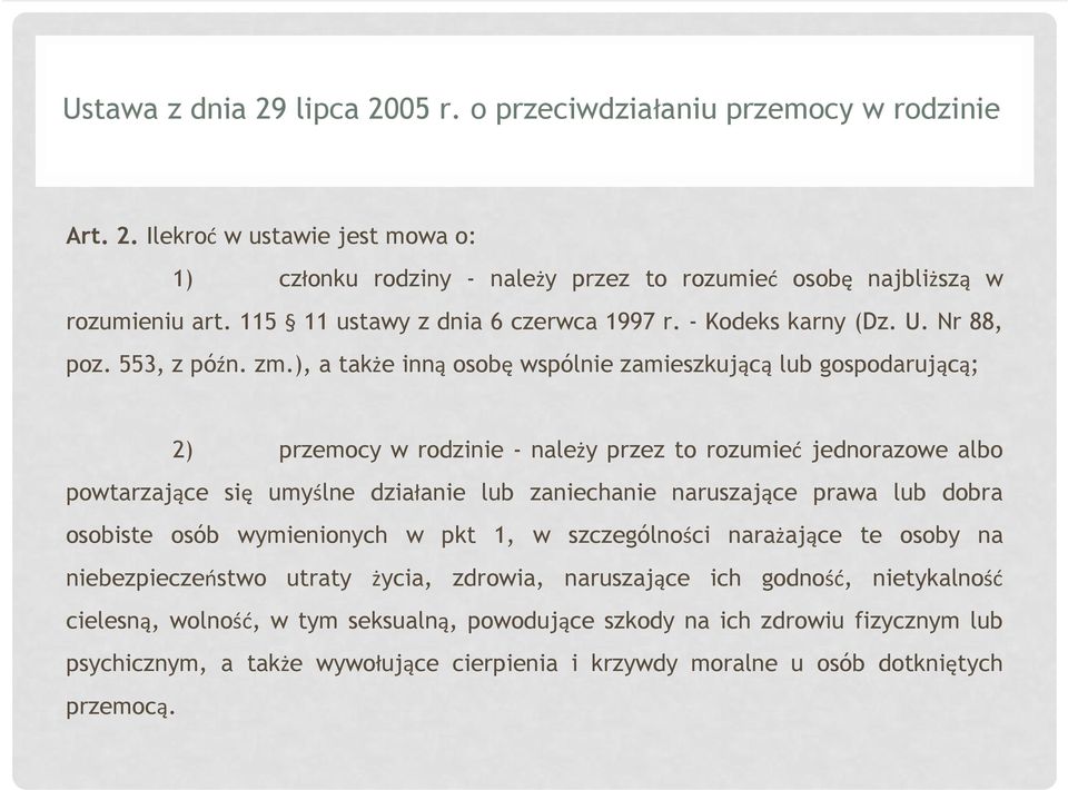 ), a także inną osobę wspólnie zamieszkującą lub gospodarującą; 2) przemocy w rodzinie - należy przez to rozumieć jednorazowe albo powtarzające się umyślne działanie lub zaniechanie