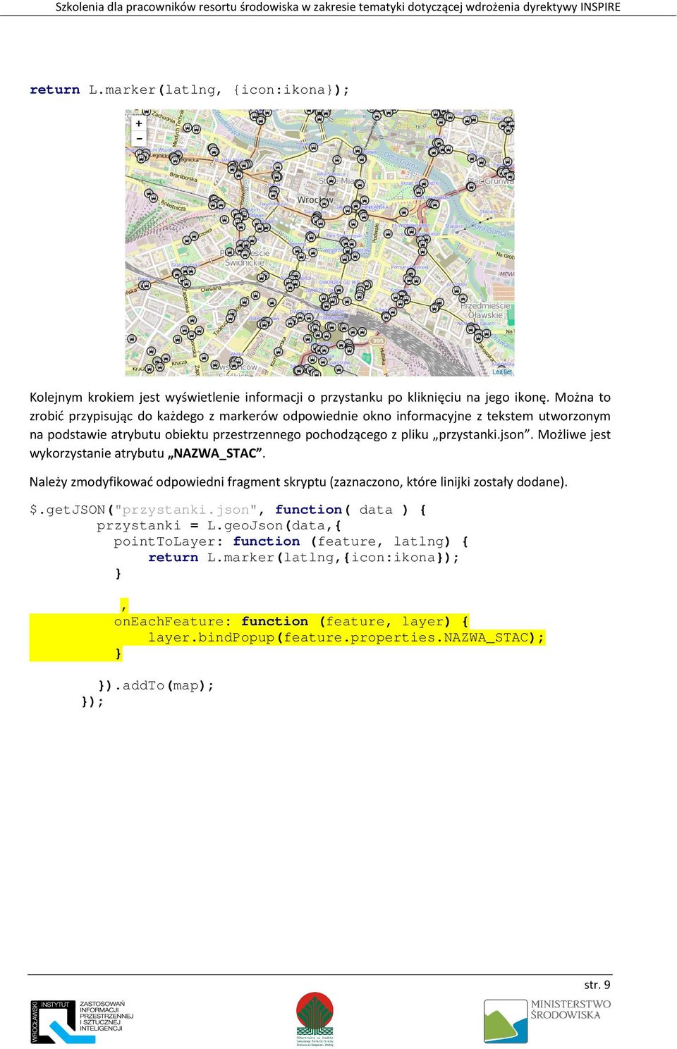 json. Możliwe jest wykorzystanie atrybutu NAZWA_STAC. Należy zmodyfikować odpowiedni fragment skryptu (zaznaczono, które linijki zostały dodane). $.getjson("przystanki.