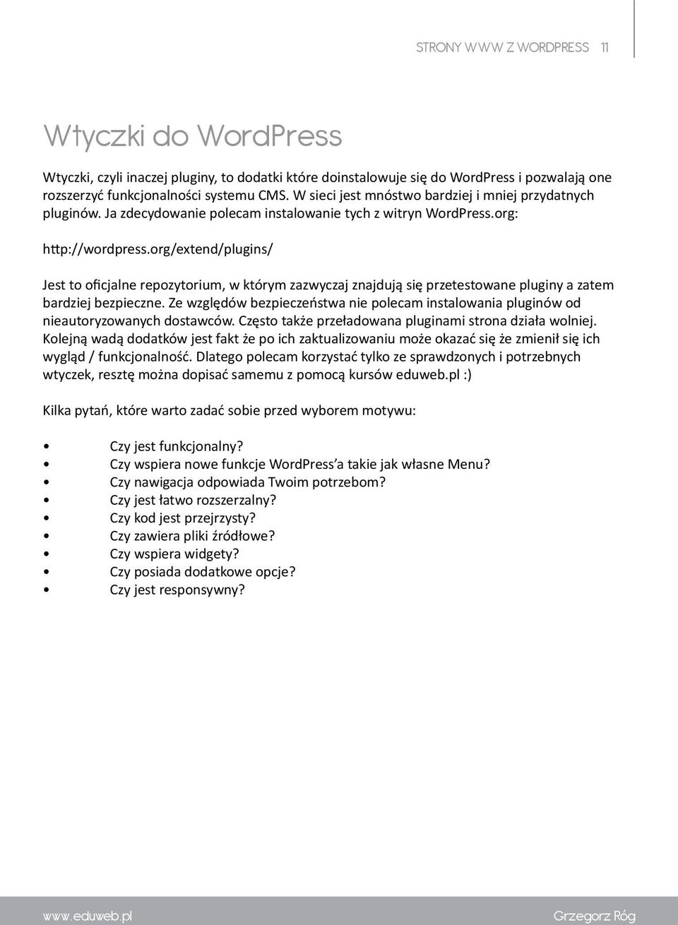 org/extend/plugins/ Jest to oficjalne repozytorium, w którym zazwyczaj znajdują się przetestowane pluginy a zatem bardziej bezpieczne.