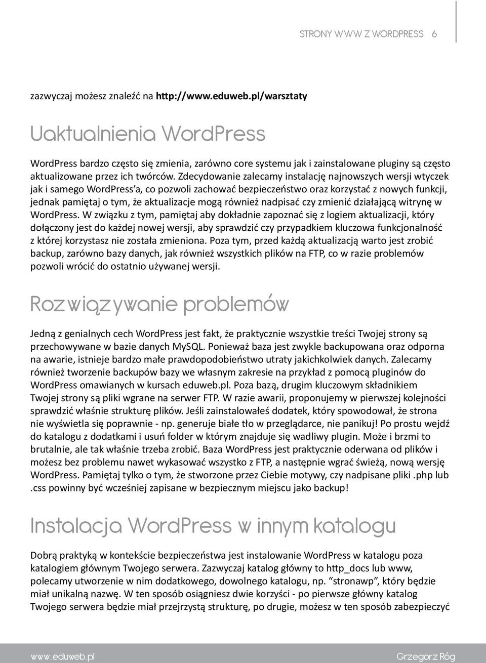 Zdecydowanie zalecamy instalację najnowszych wersji wtyczek jak i samego WordPress a, co pozwoli zachować bezpieczeństwo oraz korzystać z nowych funkcji, jednak pamiętaj o tym, że aktualizacje mogą