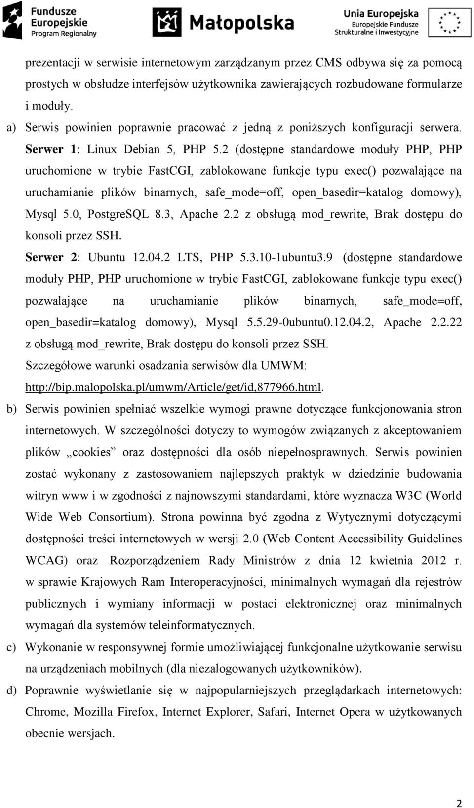 2 (dostępne standardowe moduły PHP, PHP uruchomione w trybie FastCGI, zablokowane funkcje typu exec() pozwalające na uruchamianie plików binarnych, safe_mode=off, open_basedir=katalog domowy), Mysql