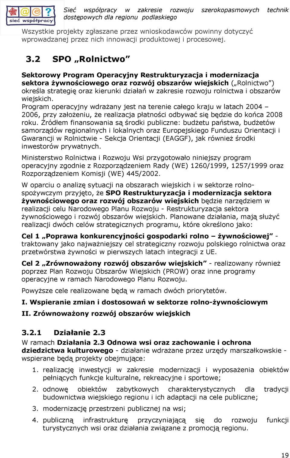 bszarów wiejskich. Prgram peracyjny wdrażany jest na terenie całeg kraju w latach 2004 2006, przy załżeniu, że realizacja płatnści dbywać się będzie d kńca 2008 rku.