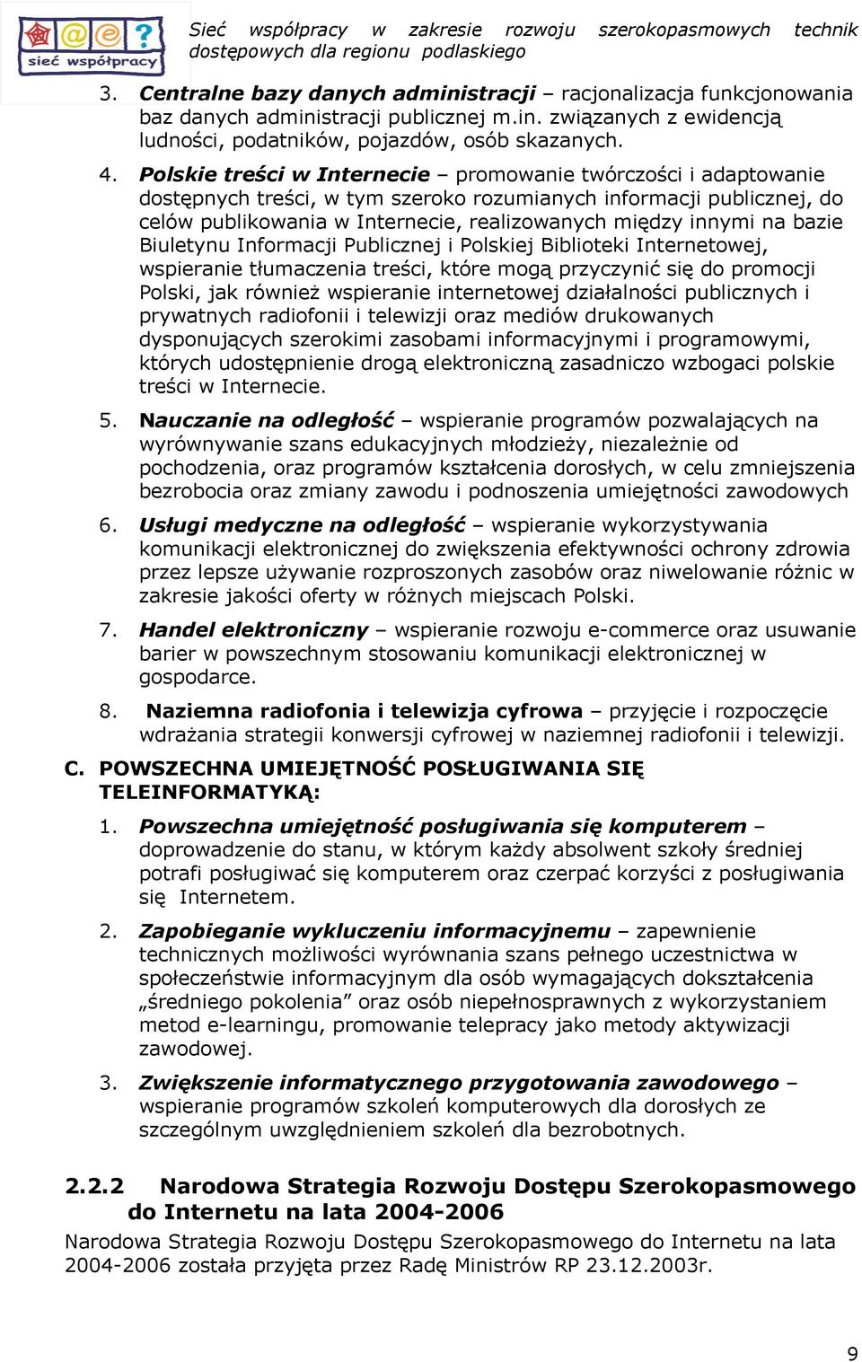 Biuletynu Infrmacji Publicznej i Plskiej Bibliteki Internetwej, wspieranie tłumaczenia treści, które mgą przyczynić się d prmcji Plski, jak również wspieranie internetwej działalnści publicznych i