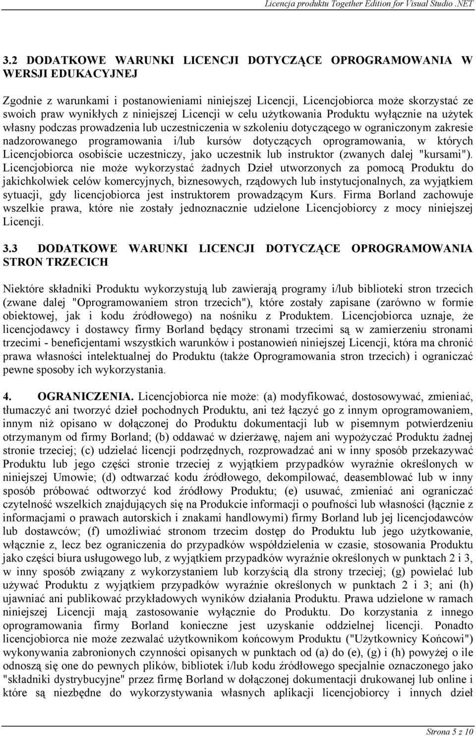 kursów dotyczących oprogramowania, w których Licencjobiorca osobiście uczestniczy, jako uczestnik lub instruktor (zwanych dalej "kursami").