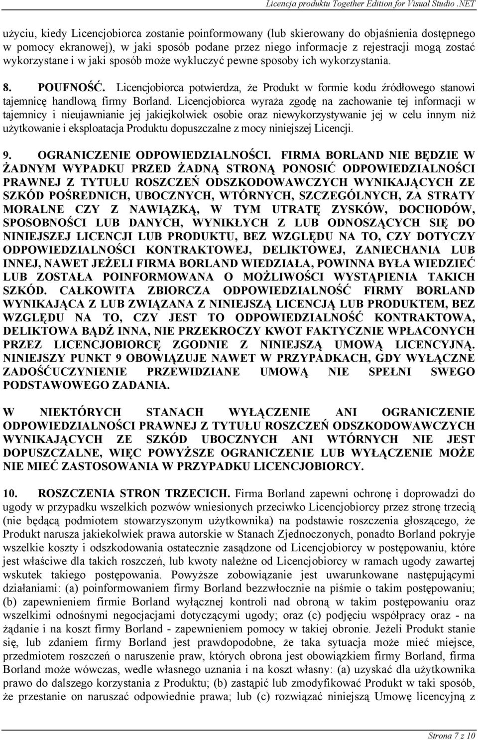 Licencjobiorca wyraża zgodę na zachowanie tej informacji w tajemnicy i nieujawnianie jej jakiejkolwiek osobie oraz niewykorzystywanie jej w celu innym niż użytkowanie i eksploatacja Produktu