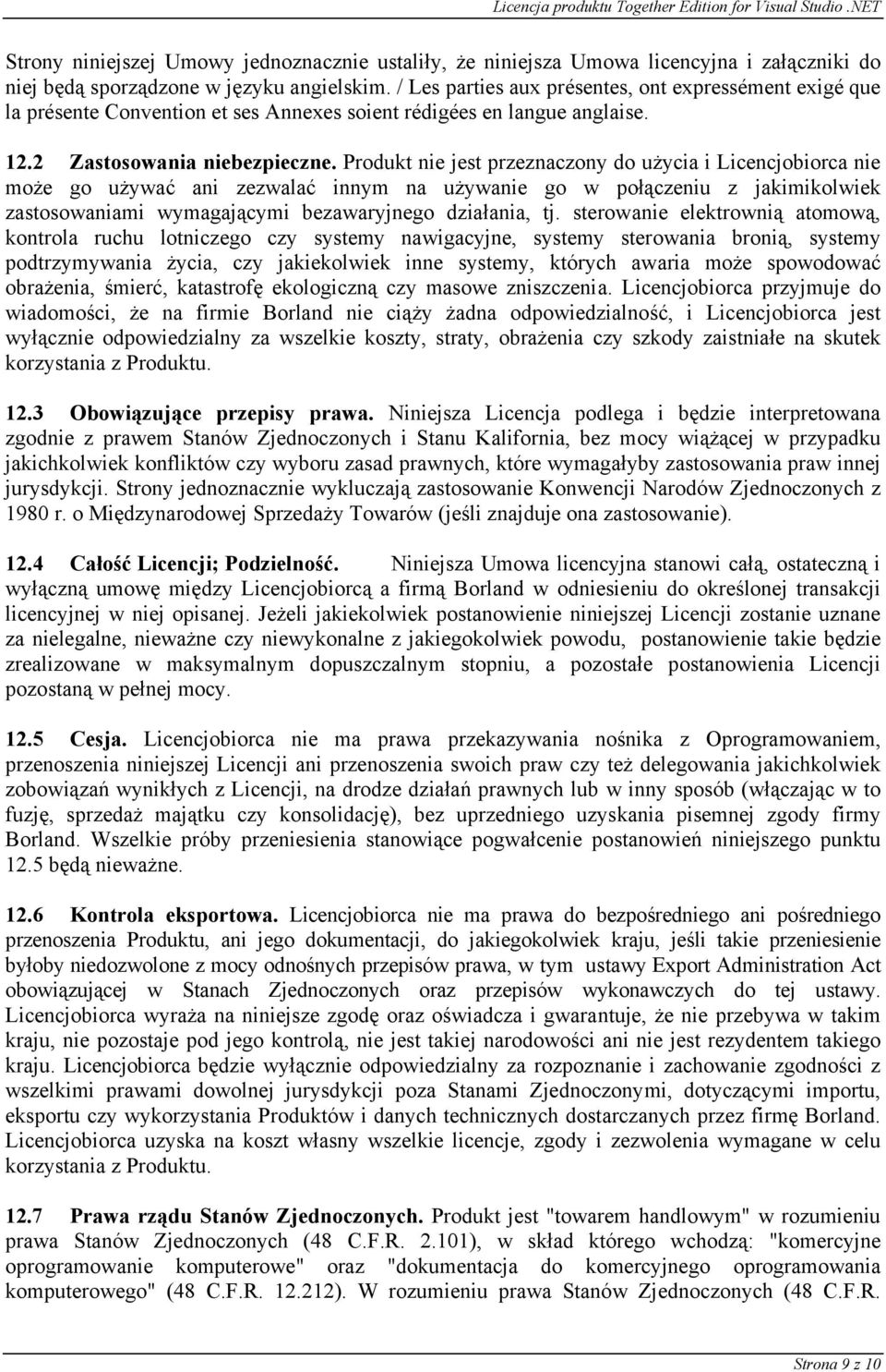 Produkt nie jest przeznaczony do użycia i Licencjobiorca nie może go używać ani zezwalać innym na używanie go w połączeniu z jakimikolwiek zastosowaniami wymagającymi bezawaryjnego działania, tj.