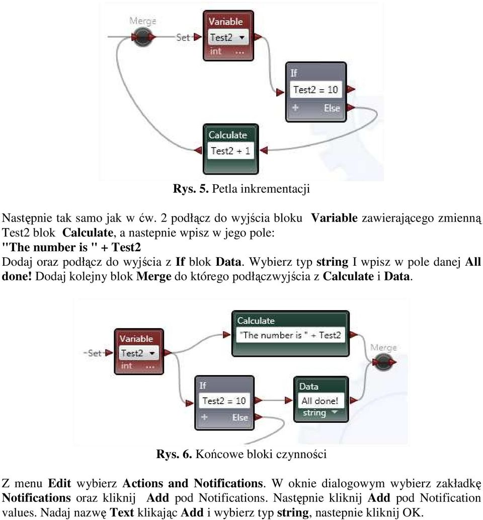 wyjścia z If blok Data. Wybierz typ string I wpisz w pole danej All done! Dodaj kolejny blok Merge do którego podłączwyjścia z Calculate i Data. Rys. 6.