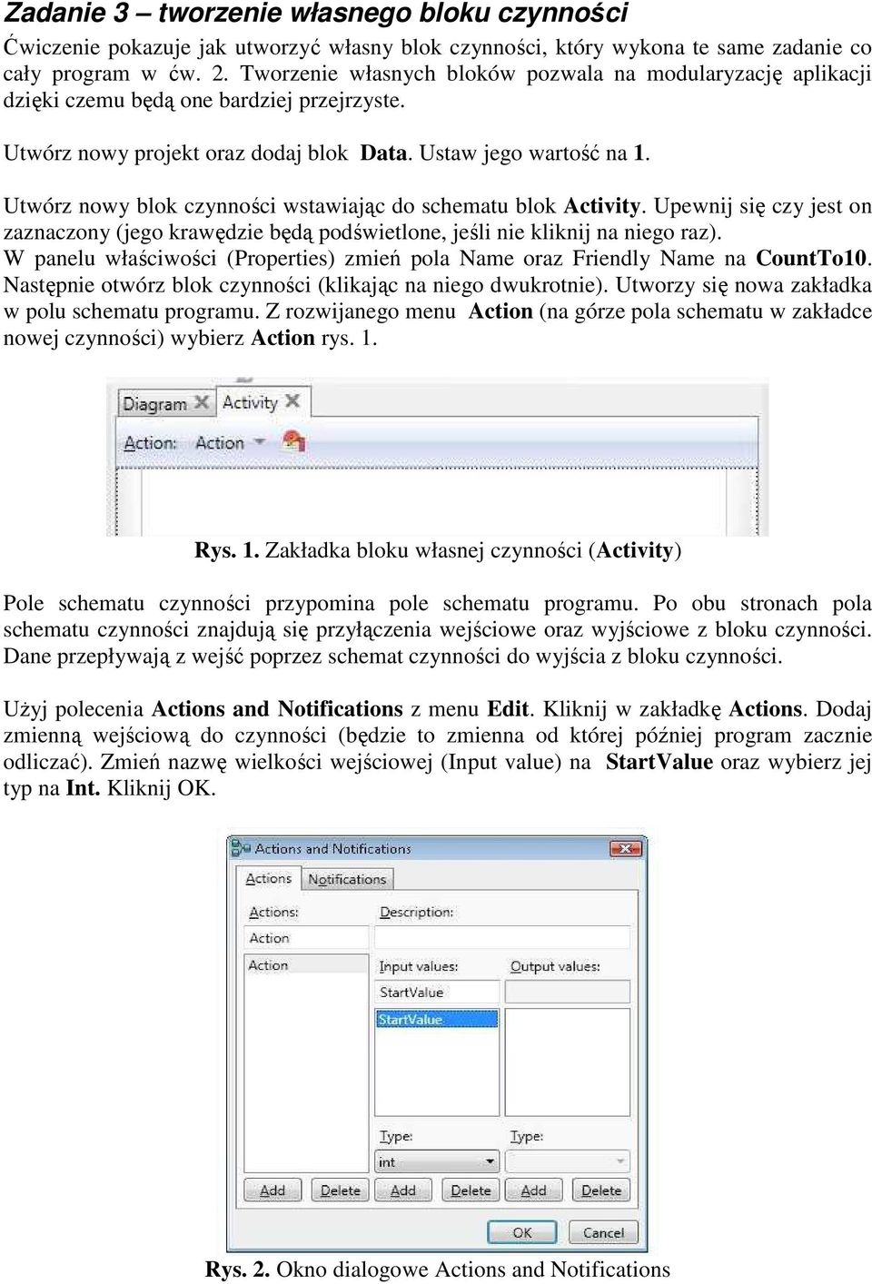 Utwórz nowy blok czynności wstawiając do schematu blok Activity. Upewnij się czy jest on zaznaczony (jego krawędzie będą podświetlone, jeśli nie kliknij na niego raz).