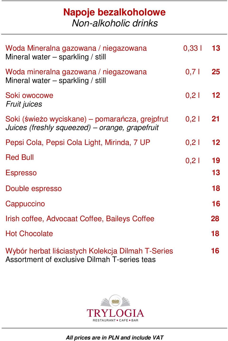 (freshly squeezed) orange, grapefruit Pepsi Cola, Pepsi Cola Light, Mirinda, 7 UP 0,2 l 12 Red Bull 0,2 l 19 Espresso 13 Double espresso 18 Cappuccino 16