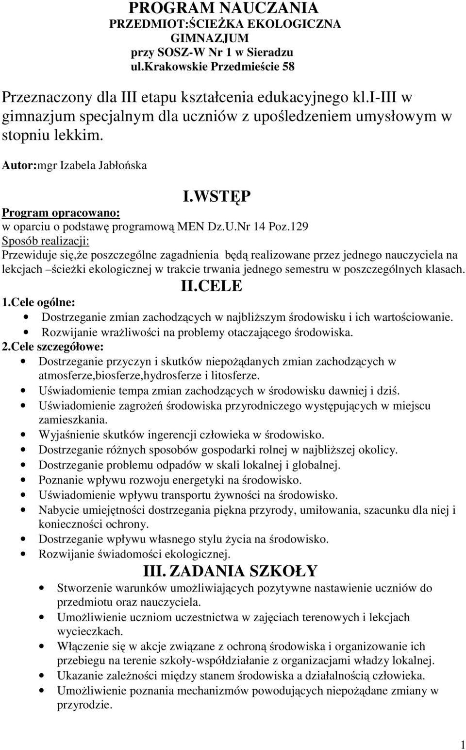 129 Sposób realizacji: Przewiduje się,że poszczególne zagadnienia będą realizowane przez jednego nauczyciela na lekcjach ścieżki ekologicznej w trakcie trwania jednego semestru w poszczególnych