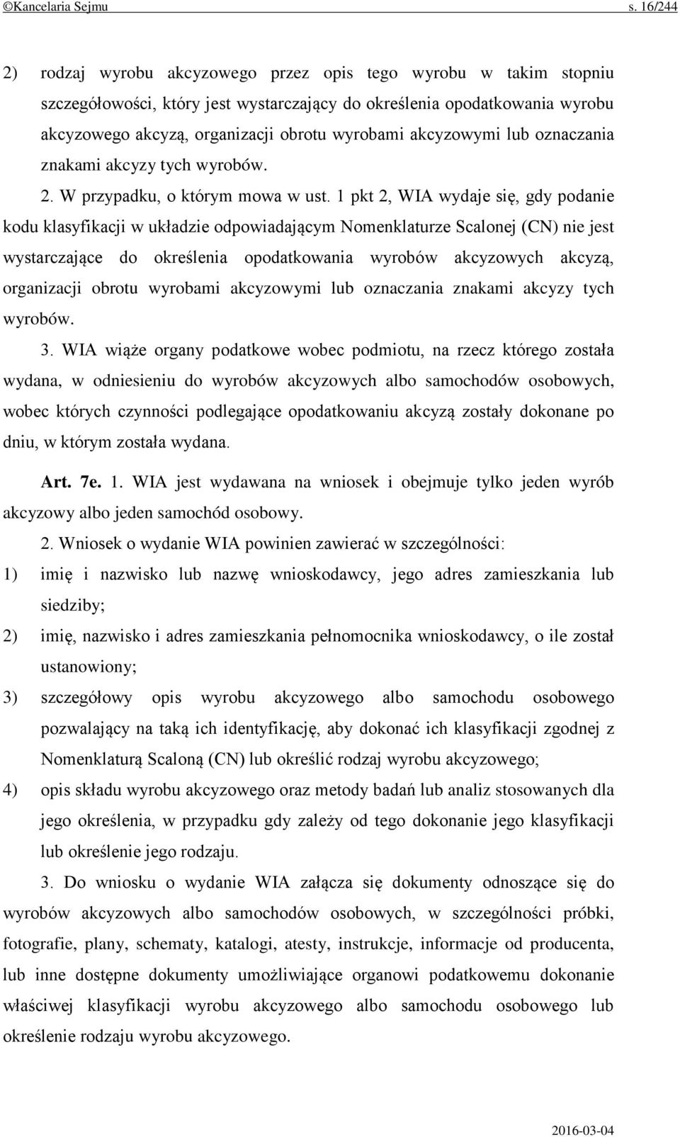 akcyzowymi lub oznaczania znakami akcyzy tych wyrobów. 2. W przypadku, o którym mowa w ust.