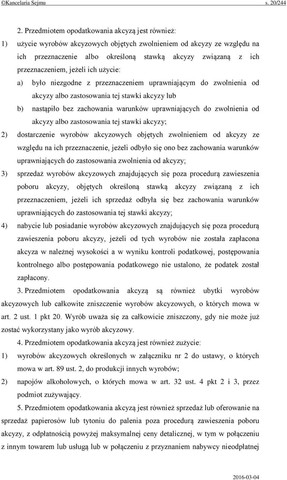 jeżeli ich użycie: a) było niezgodne z przeznaczeniem uprawniającym do zwolnienia od akcyzy albo zastosowania tej stawki akcyzy lub b) nastąpiło bez zachowania warunków uprawniających do zwolnienia