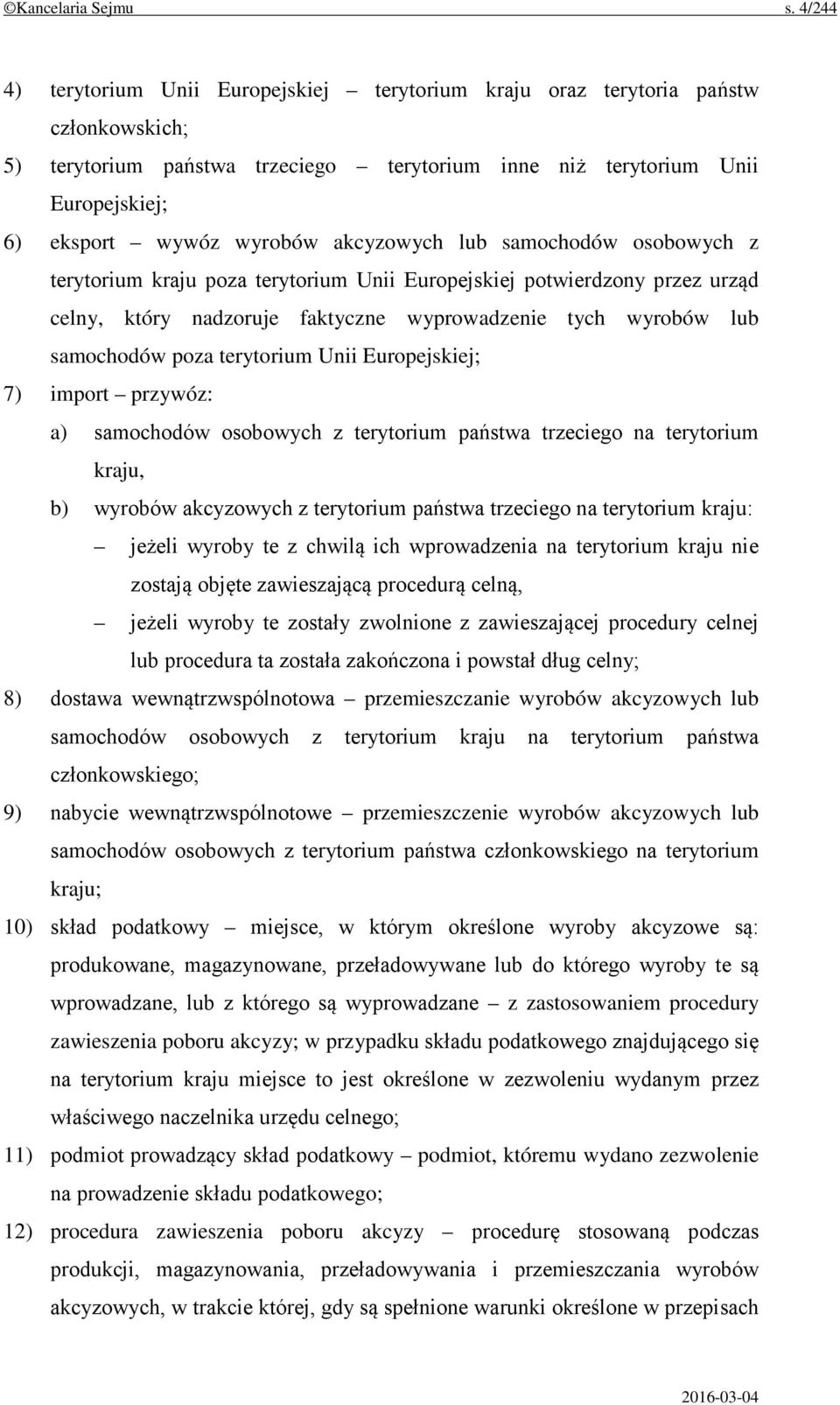 akcyzowych lub samochodów osobowych z terytorium kraju poza terytorium Unii Europejskiej potwierdzony przez urząd celny, który nadzoruje faktyczne wyprowadzenie tych wyrobów lub samochodów poza